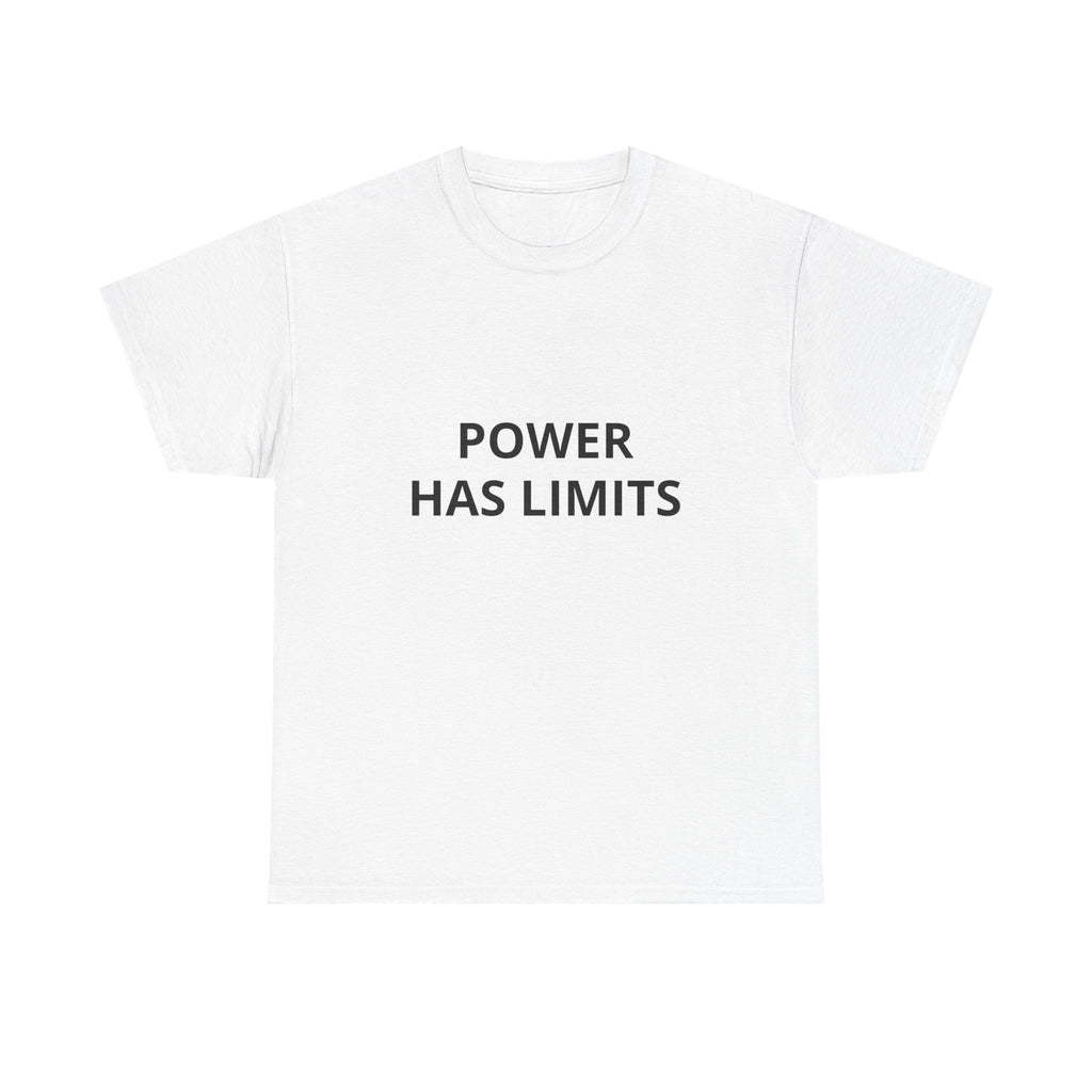 POWER HAS LIMITS  — T-Shirt