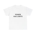 POWER HAS LIMITS  — T-Shirt