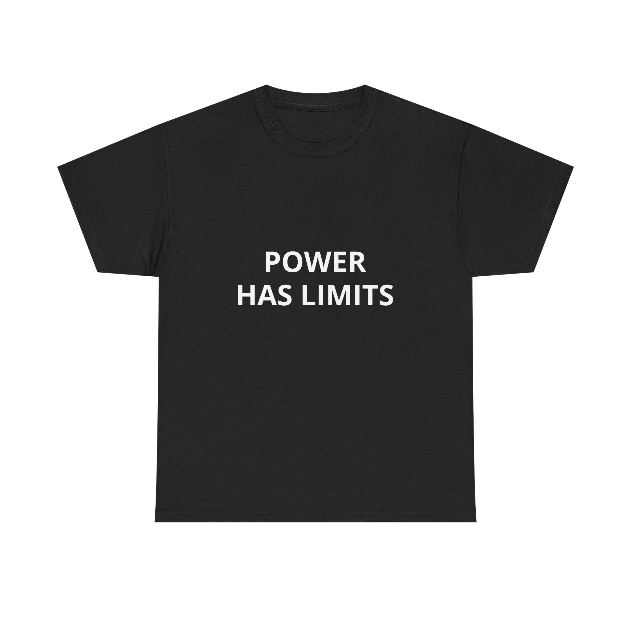 POWER HAS LIMITS  — T-Shirt