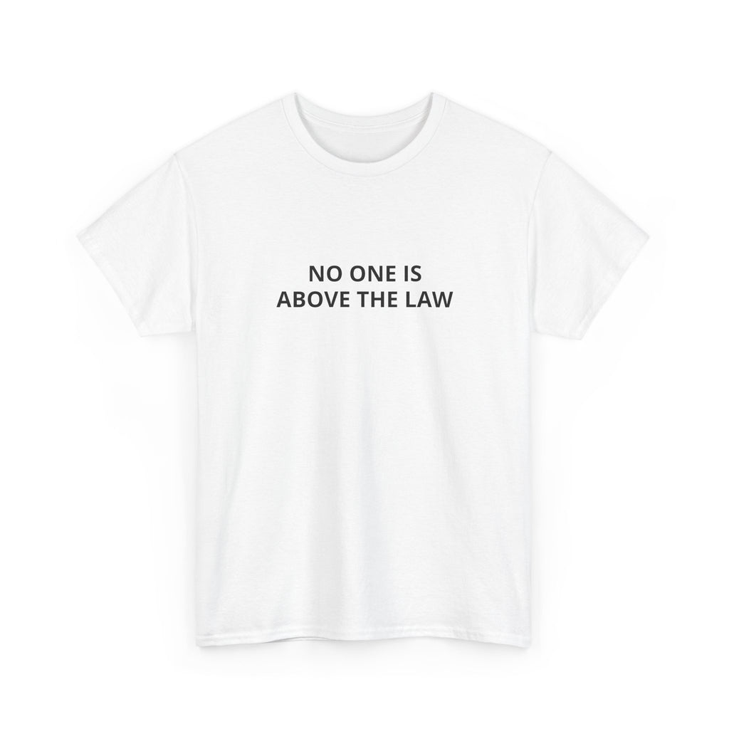 No One Is Above the Law Tee — Minimalist Justice Statement T-Shirt
