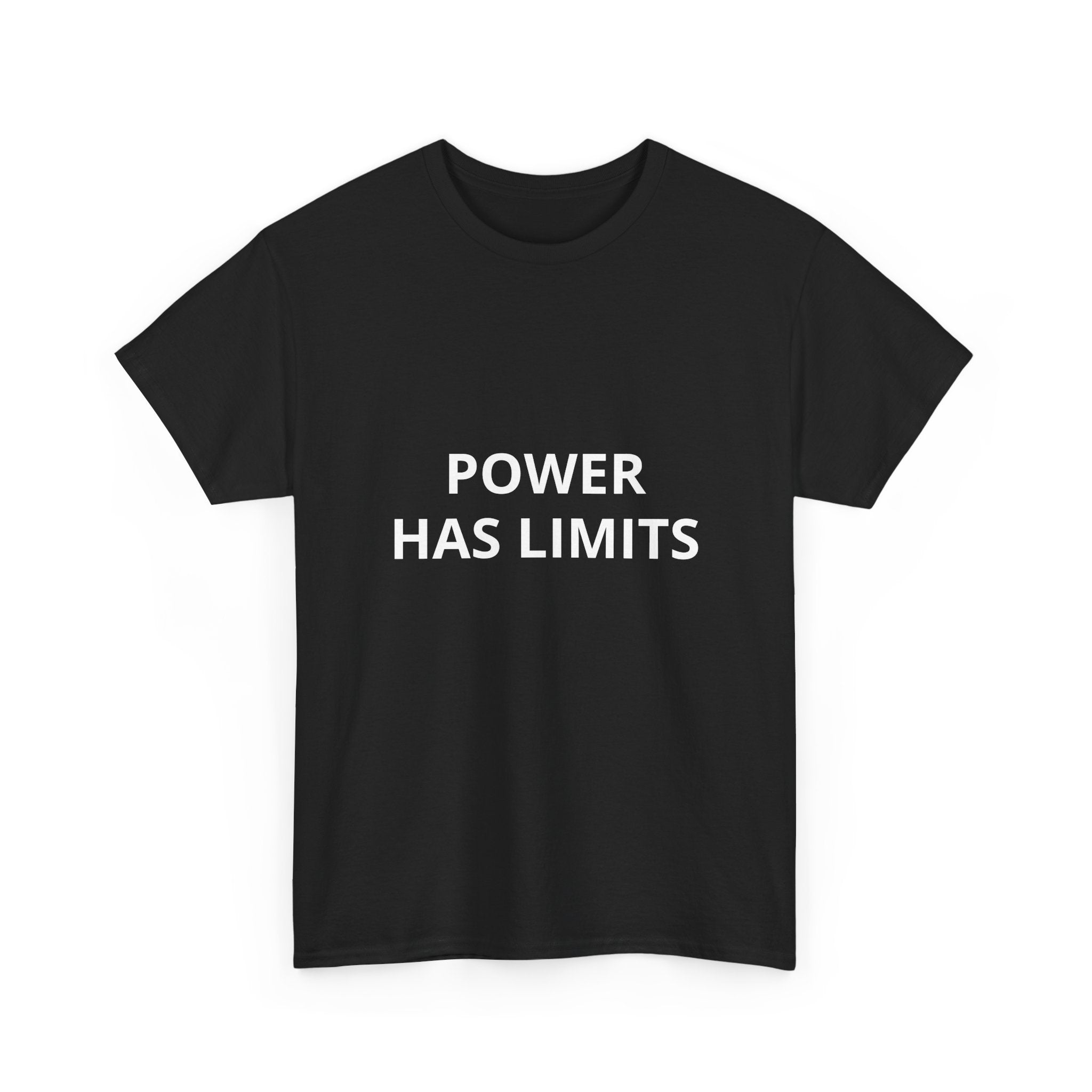 POWER HAS LIMITS  — T-Shirt