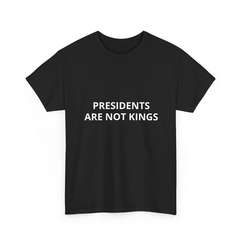 Presidents Are Not Kings T-Shirt