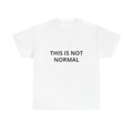 This Is Not Normal  T‑Shirt
