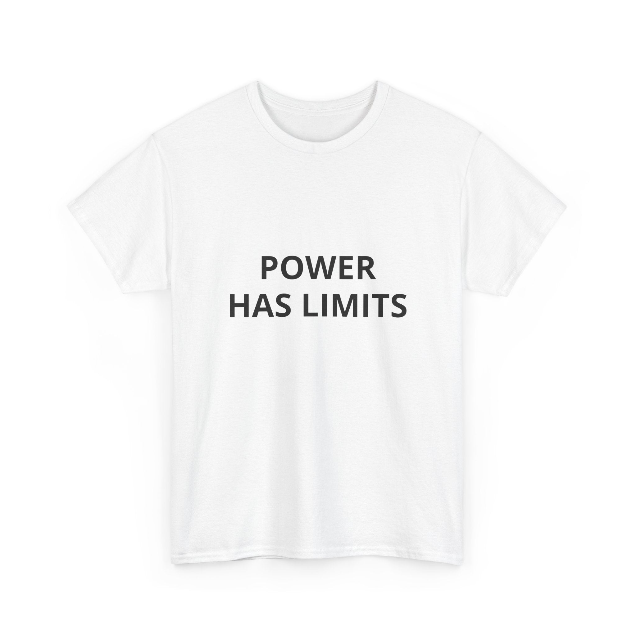 POWER HAS LIMITS  — T-Shirt
