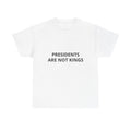 Presidents Are Not Kings T-Shirt