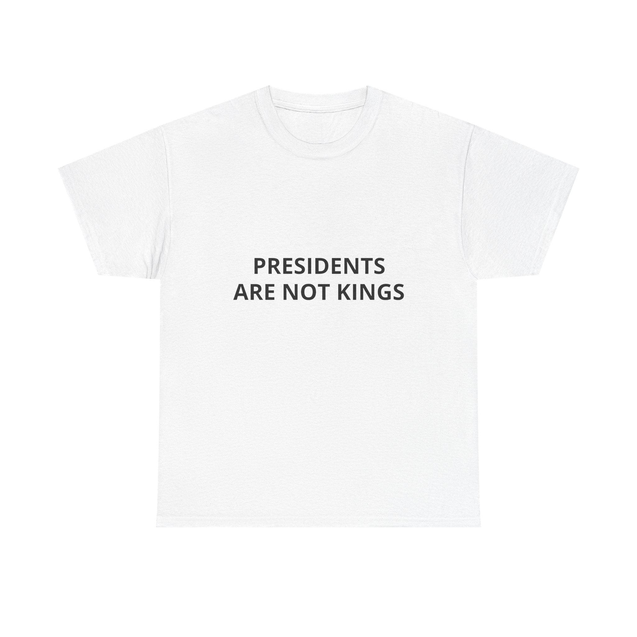 Presidents Are Not Kings T-Shirt